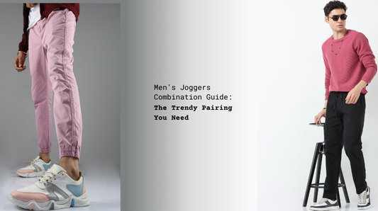 Men’s Joggers Combination Guide: The Trendy Pairing You Need