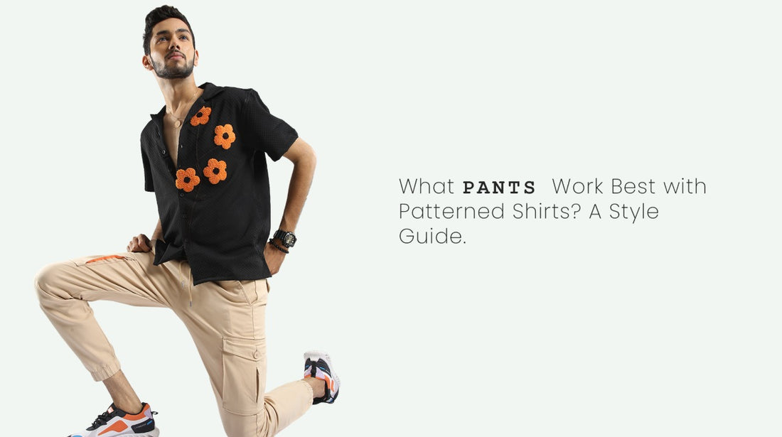 What Pants Work Best with Patterned Shirts? A Style Guide