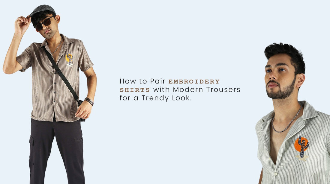 How to Pair Embroidery Shirts with Modern Trousers for a Trendy Look